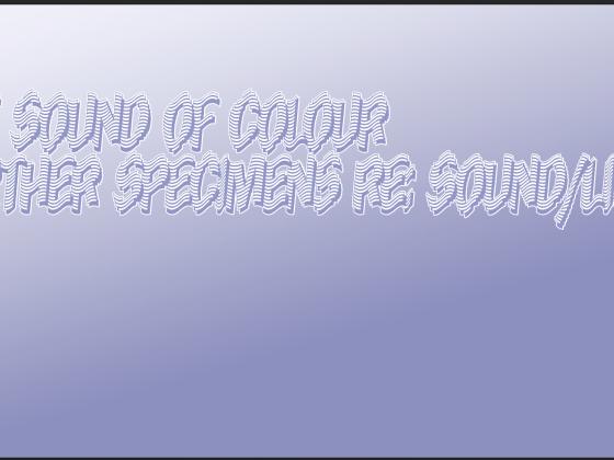 The Sound of Colour/Further Specimens re: Sound/Light