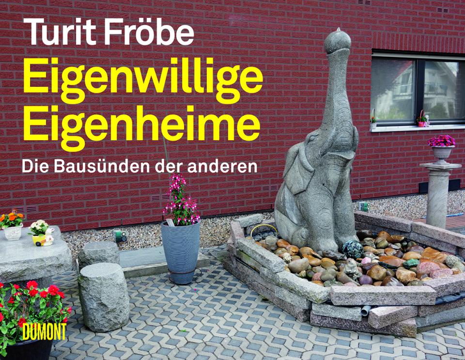 Turit Fröbe, "Eigenwillige Eigenheime, Die Bausünden der anderen", DuMont Verlag